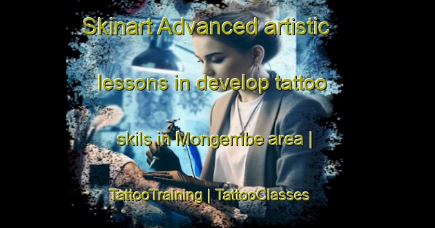 Skinart Advanced artistic lessons in develop tattoo skils in Mongembe area | TattooTraining | TattooClasses | SkinartTraining-the Democratic Republic of the Congo